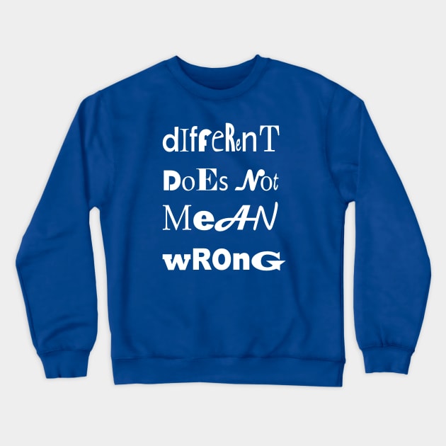 Different Doesnt Mean Wrong Unique Type Crewneck Sweatshirt by taiche